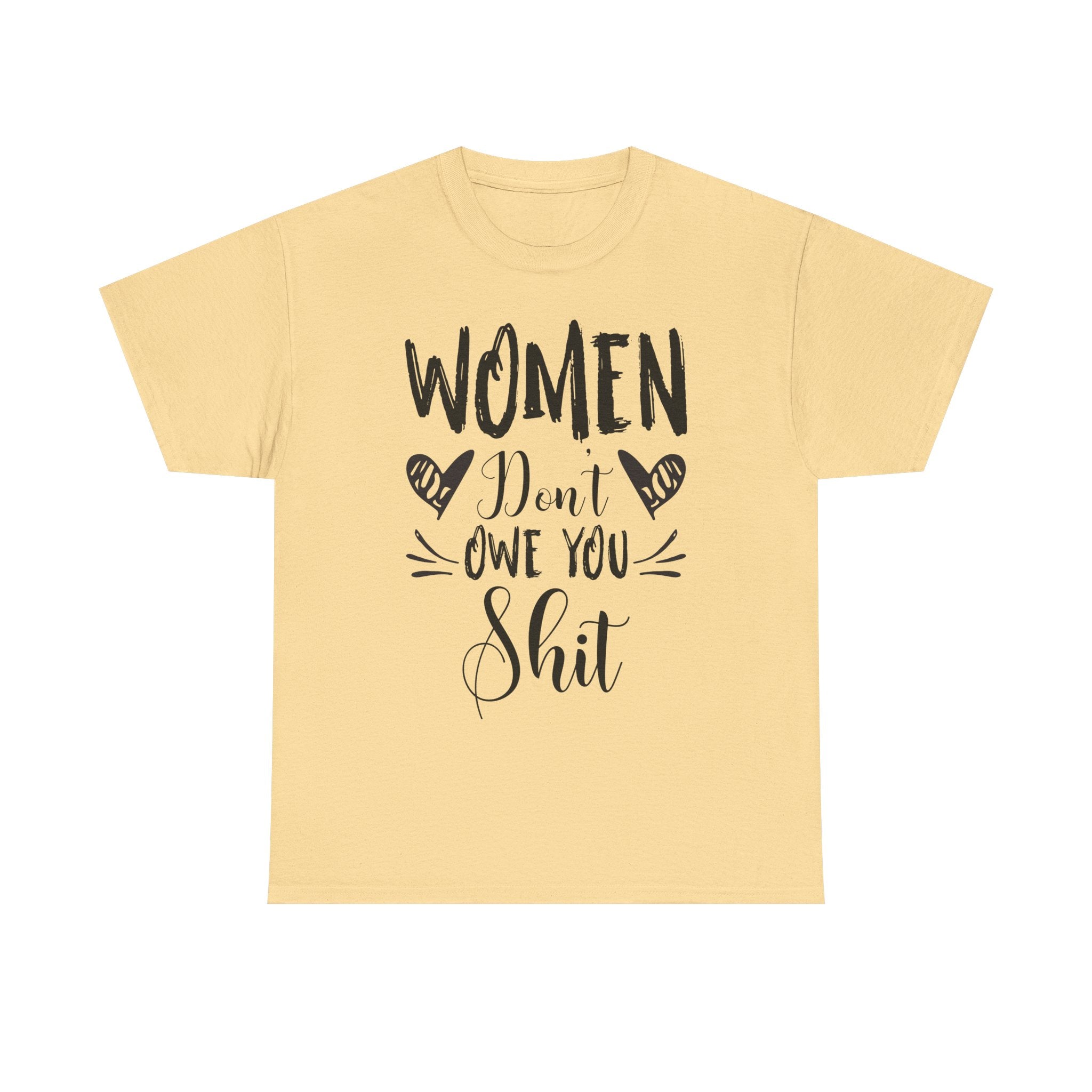 Women Don’t Owe You Shit T-Shirt — Feminist Statement Tee
