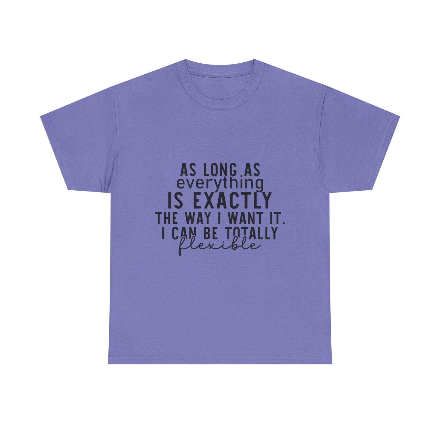 Totally Flexible (As Long As Everything Is Exactly How I Want It) Funny T-Shirt – Sarcastic Humor Tee