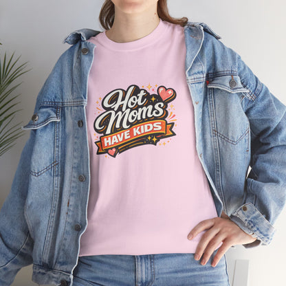 Hot Moms Have Kids Funny Mom Shirt – Trendy Motherhood Tee