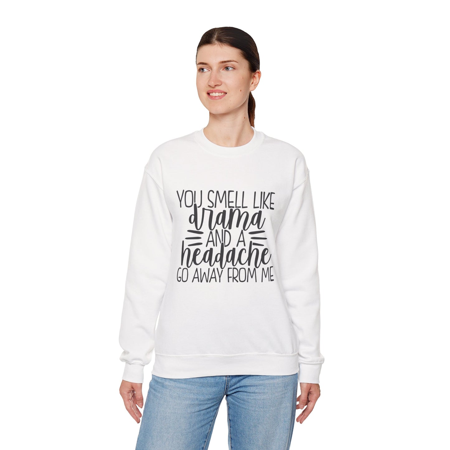 You Sound Like Drama and a Headache Sweatshirt