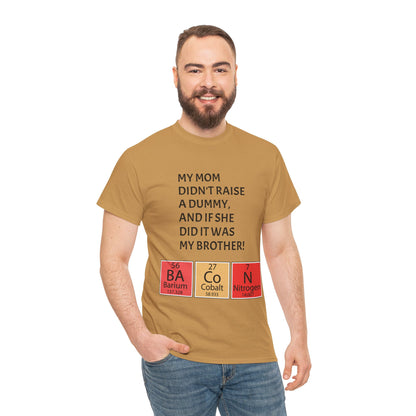 Funny Brother Shirt – “My Mom Didn’t Raise a Dummy” Periodic Table Bacon Joke Tee
