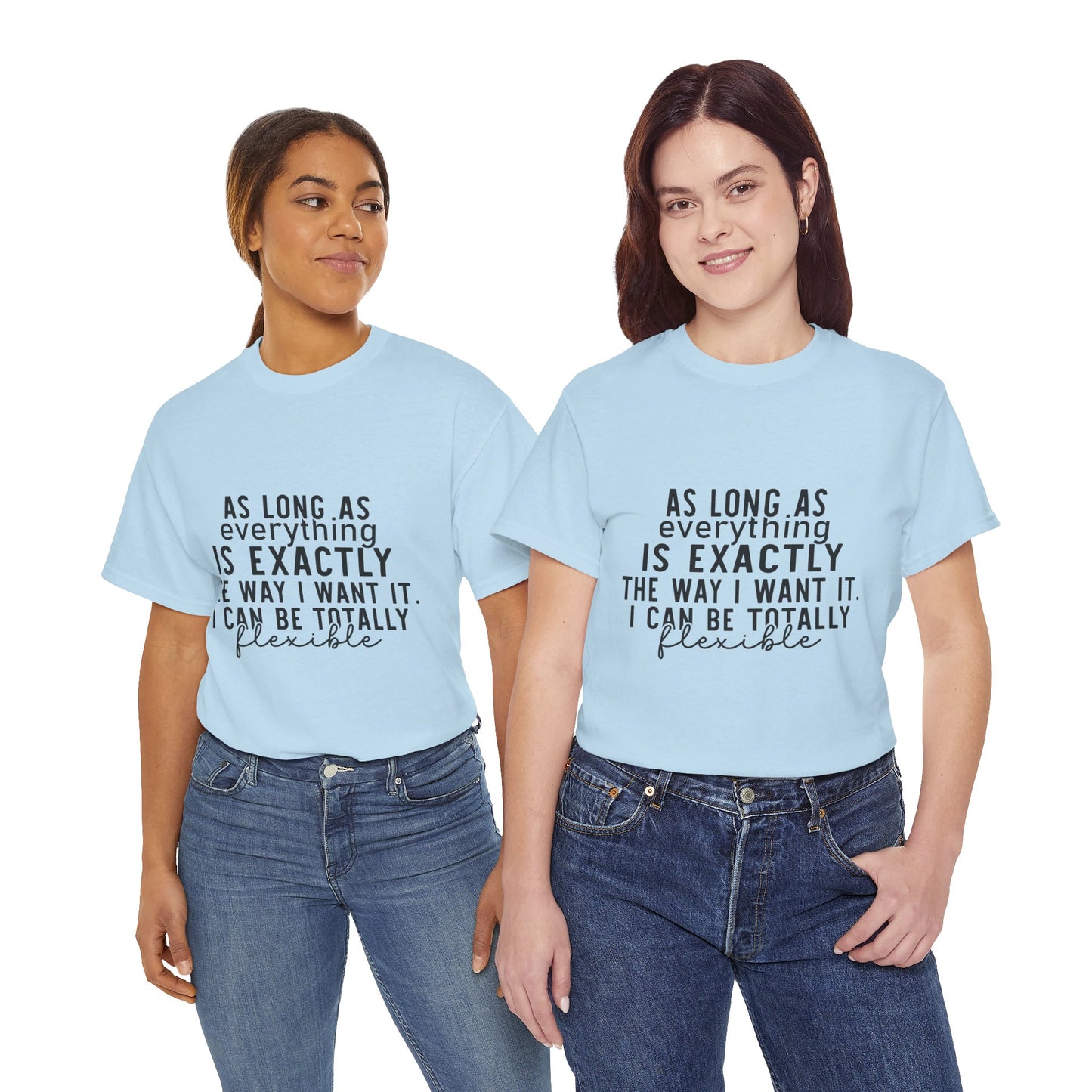 Totally Flexible (As Long As Everything Is Exactly How I Want It) Funny T-Shirt – Sarcastic Humor Tee