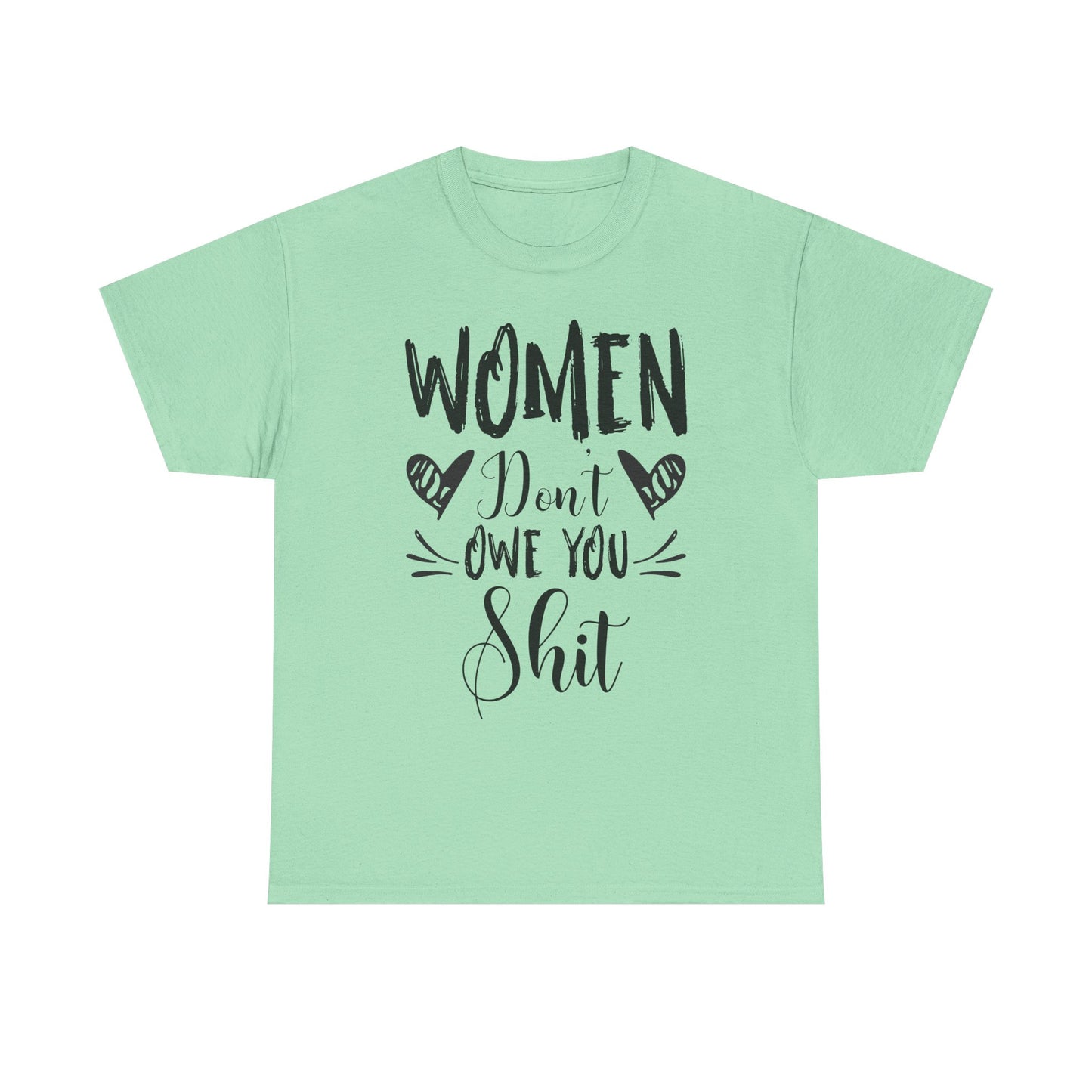 Women Don’t Owe You Shit T-Shirt — Feminist Statement Tee