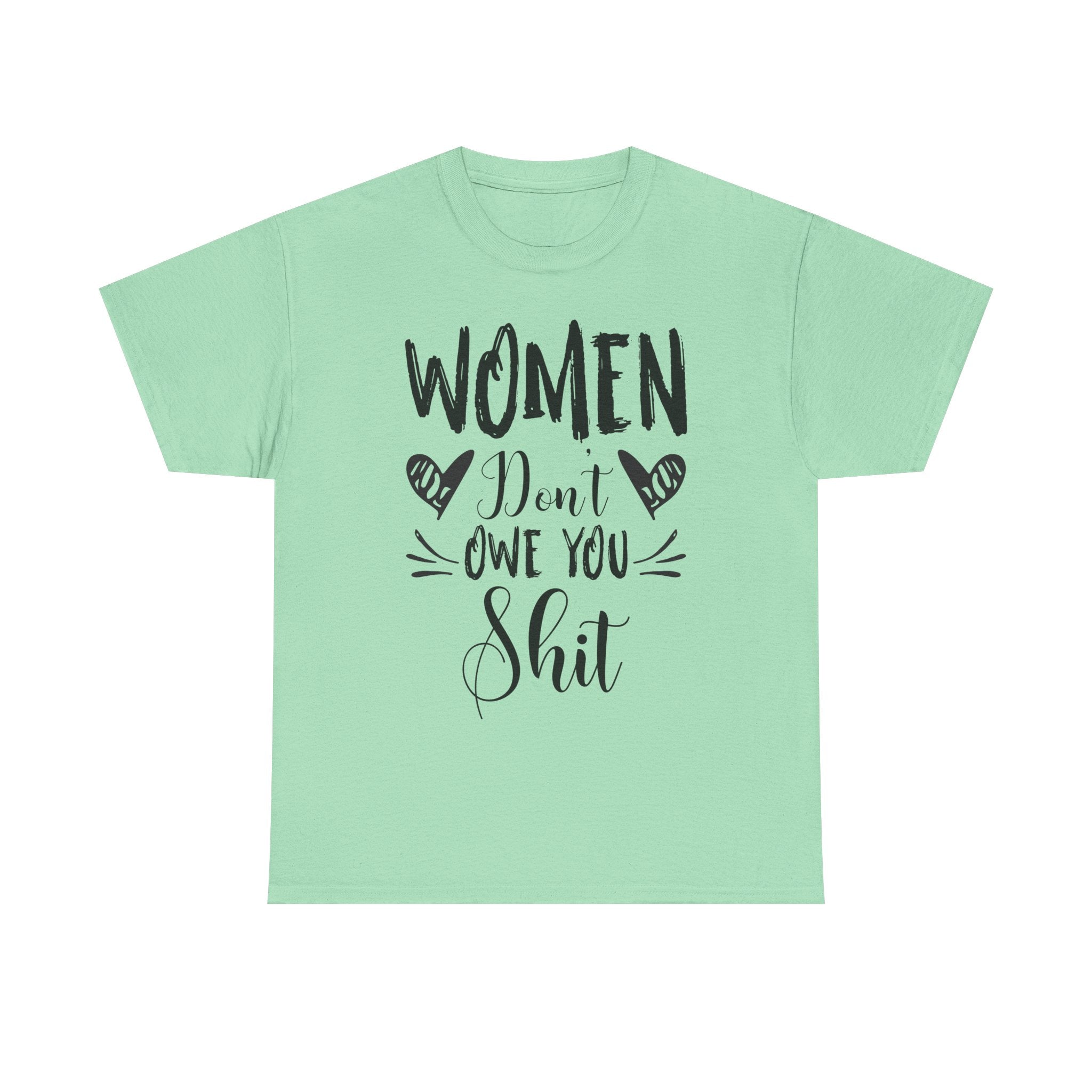 Women Don’t Owe You Shit T-Shirt — Feminist Statement Tee