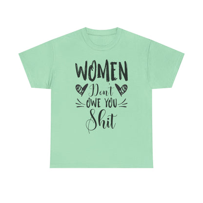 Women Don’t Owe You Shit T-Shirt — Feminist Statement Tee