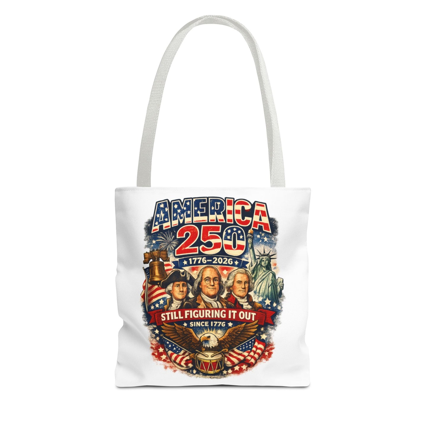 America 250 Tote Bag — "Still Figuring It Out" Patriotic 1776–2026 Anniversary Tote