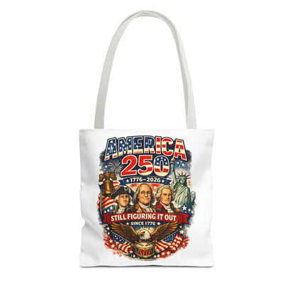 America 250 Tote Bag — "Still Figuring It Out" Patriotic 1776–2026 Anniversary Tote