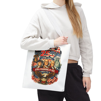 America 250 Tote Bag — "Still Figuring It Out" Patriotic 1776–2026 Anniversary Tote