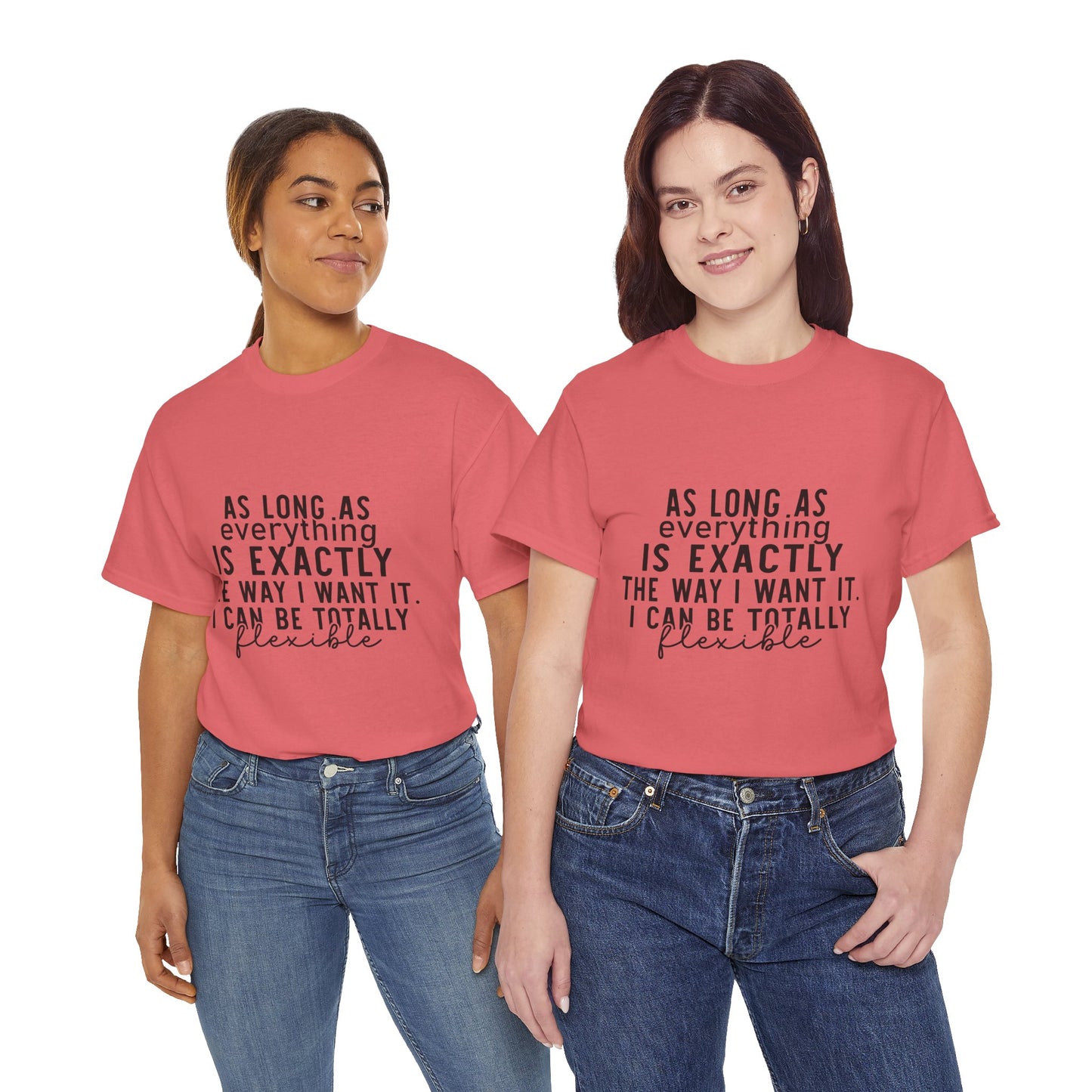 Totally Flexible (As Long As Everything Is Exactly How I Want It) Funny T-Shirt – Sarcastic Humor Tee