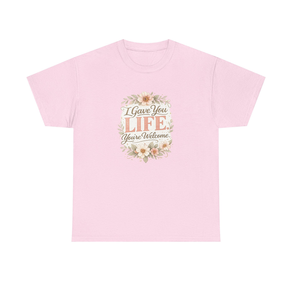 I Gave You Life You’re Welcome Funny Mom Shirt – Mother’s Day Gift Tee