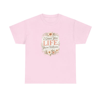 I Gave You Life You’re Welcome Funny Mom Shirt – Mother’s Day Gift Tee