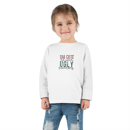 Too Cute to Wear Ugly Sweaters" Toddler Holiday Long-Sleeve Tee