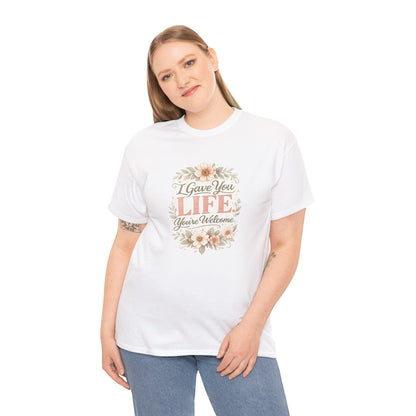 I Gave You Life You’re Welcome Funny Mom Shirt – Mother’s Day Gift Tee