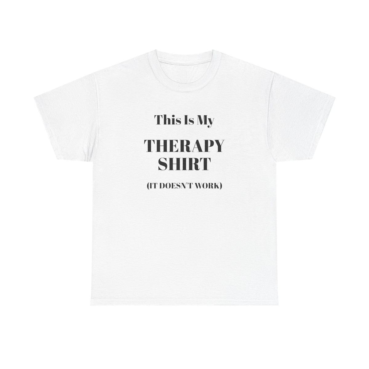 Funny Mental Health T-Shirt – “This Is My Therapy Shirt (It Doesn’t Work)”