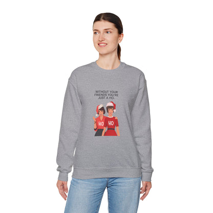 Holiday Friends Sweatshirt — "Without Your Friends You’re Just a Ho" Christmas Crewneck