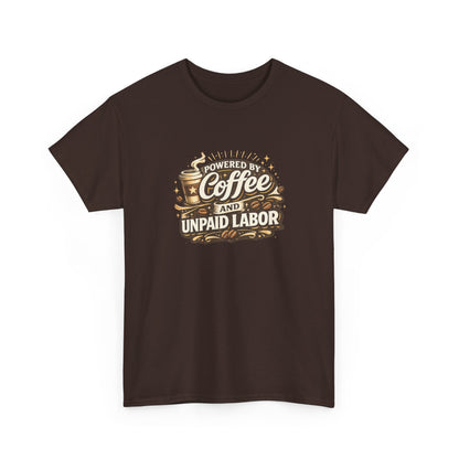 Powered by Coffee and Unpaid Labor Funny Mom Shirt