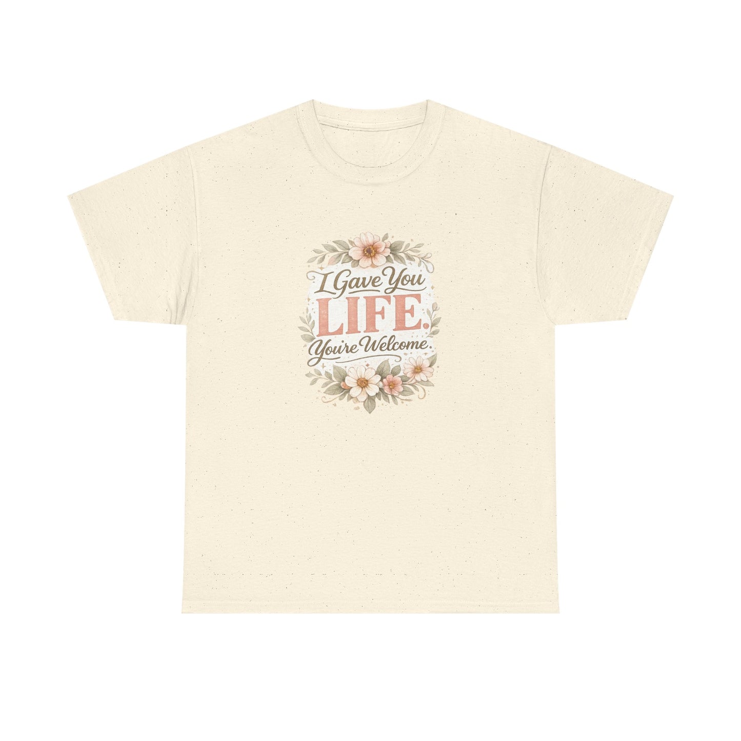 I Gave You Life You’re Welcome Funny Mom Shirt – Mother’s Day Gift Tee