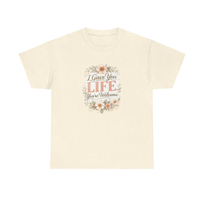I Gave You Life You’re Welcome Funny Mom Shirt – Mother’s Day Gift Tee