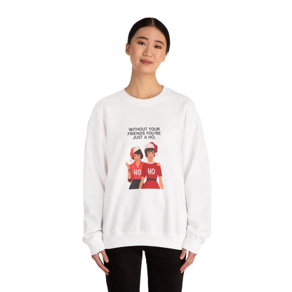 Holiday Friends Sweatshirt — "Without Your Friends You’re Just a Ho" Christmas Crewneck
