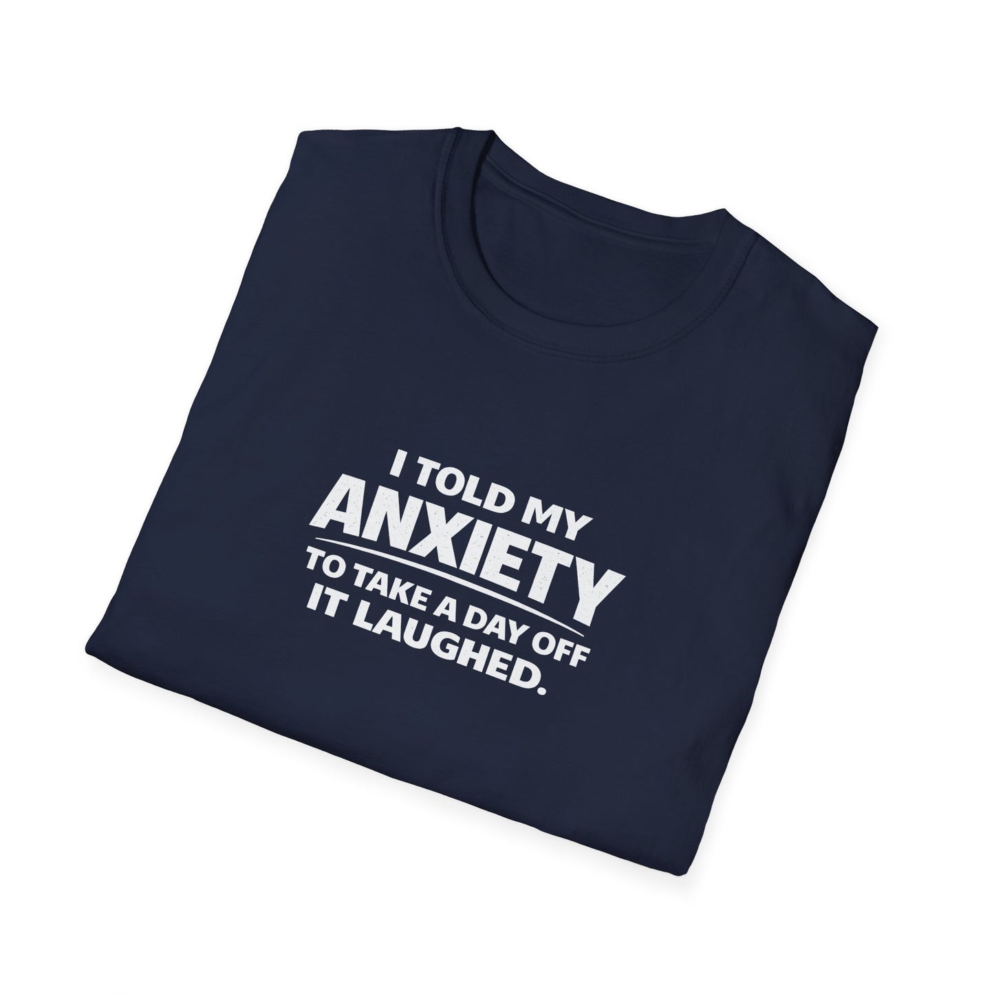 I Told My Anxiety to Take a Day Off. It Laughed. Graphic Tee
