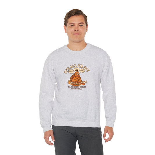Funny Thanksgiving Sweatshirt – It’s All Gravy ’Til Someone Brings Up Politics