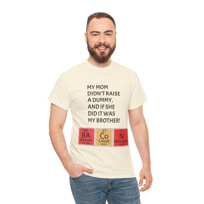 Funny Brother Shirt – “My Mom Didn’t Raise a Dummy” Periodic Table Bacon Joke Tee