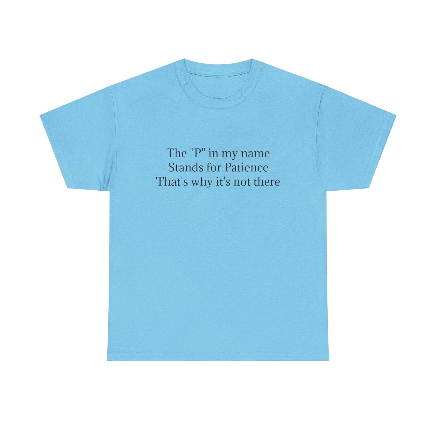 Funny Minimalist T-Shirt – “The P in My Name Stands for Patience” Tee