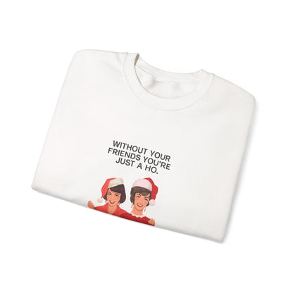 Holiday Friends Sweatshirt — "Without Your Friends You’re Just a Ho" Christmas Crewneck
