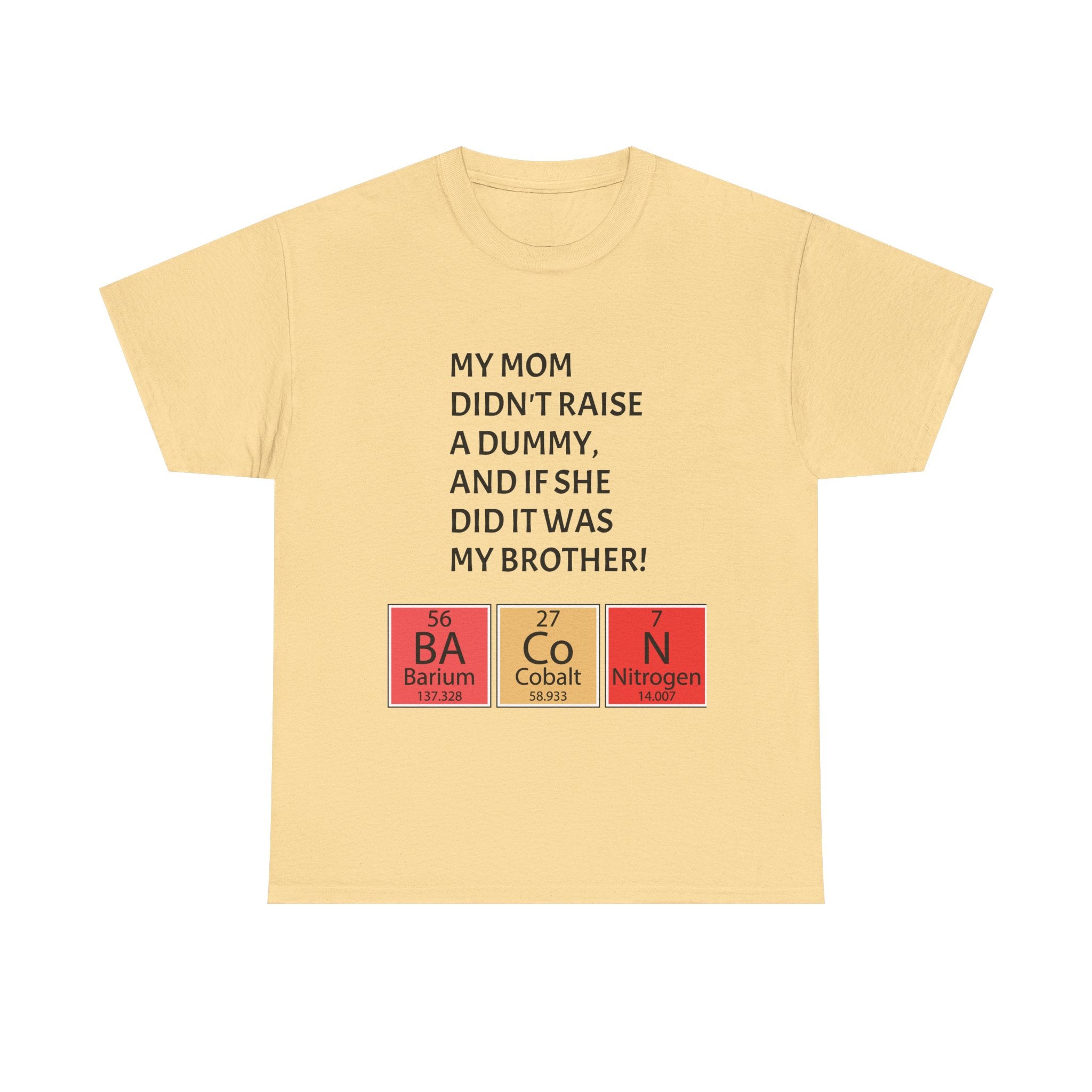 Funny Brother Shirt – “My Mom Didn’t Raise a Dummy” Periodic Table Bacon Joke Tee