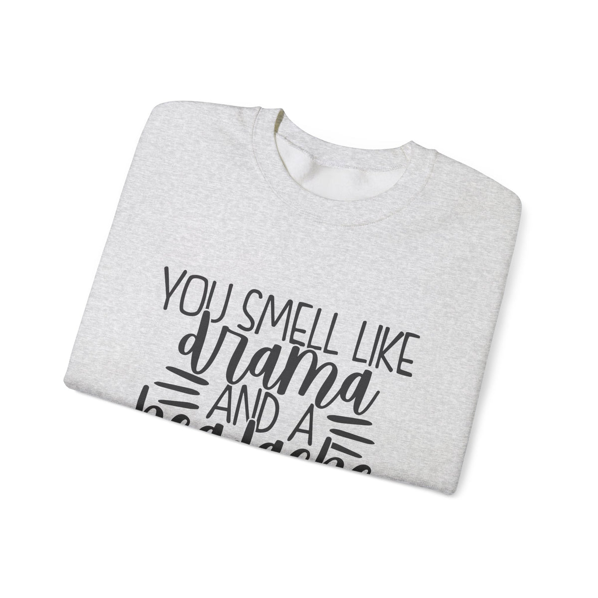 You Sound Like Drama and a Headache Sweatshirt
