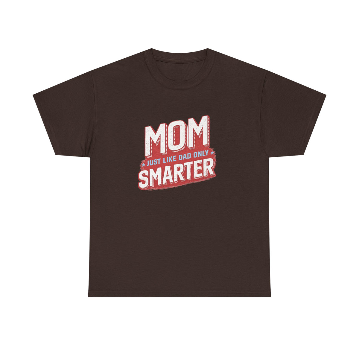 Mom Just Like Dad Only Smarter Shirt – Funny Mom Gift Tee