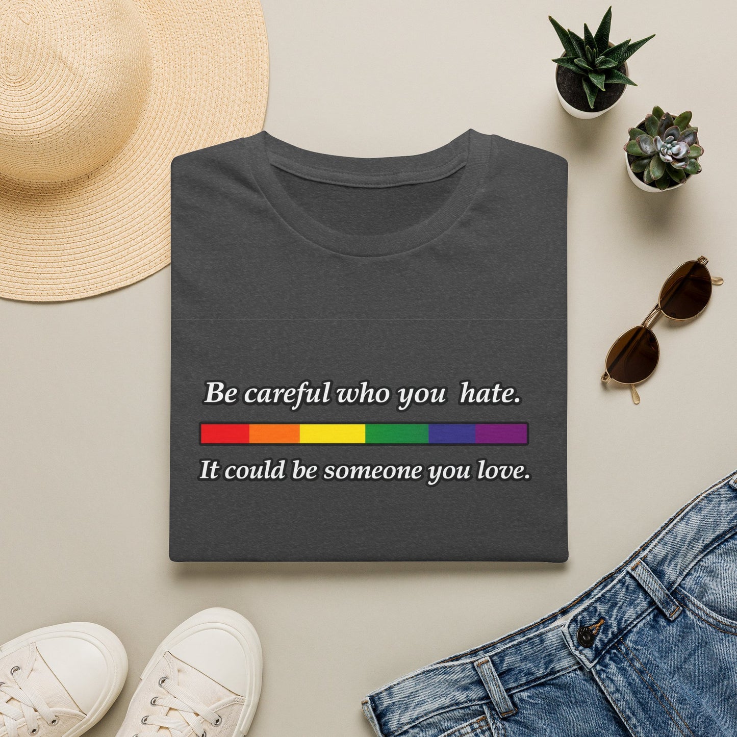 LGBTQ Pride Shirt – Be Careful Who You Hate, It Could Be Someone You Love Rainbow Tee