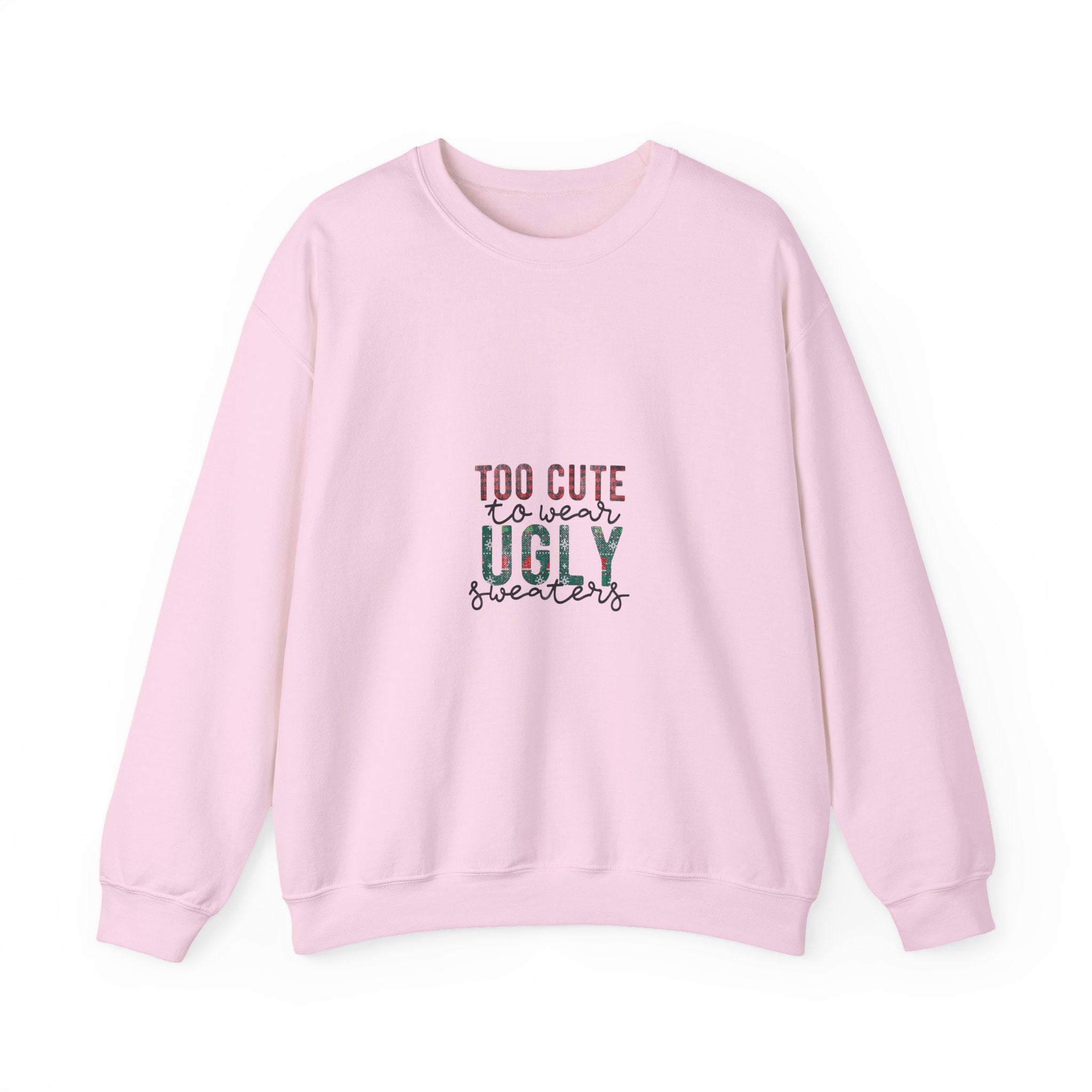 Too Cute to Wear Ugly Sweaters Sweatshirt – Funny Christmas Crewneck