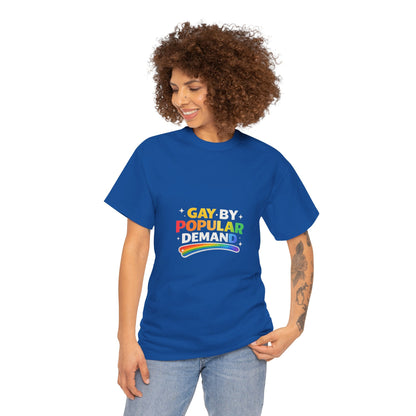 Gay by Popular Demand Shirt – Funny LGBTQ Pride Graphic Tee