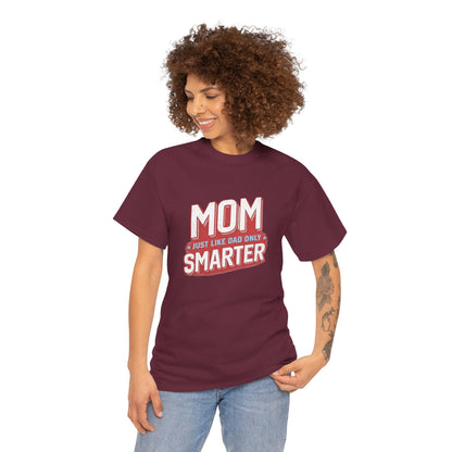 Mom Just Like Dad Only Smarter Shirt – Funny Mom Gift Tee