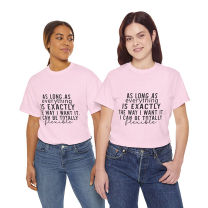 Totally Flexible (As Long As Everything Is Exactly How I Want It) Funny T-Shirt – Sarcastic Humor Tee