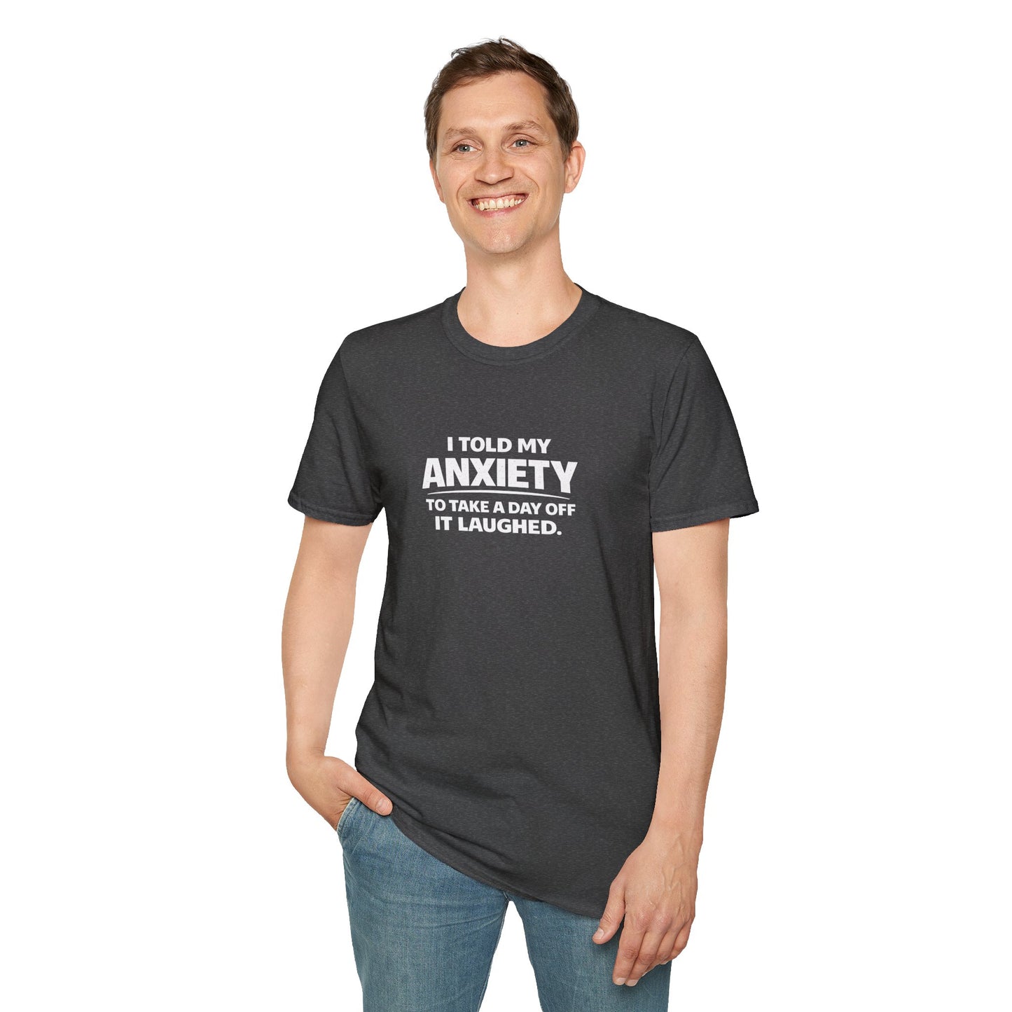 I Told My Anxiety to Take a Day Off. It Laughed. Graphic Tee