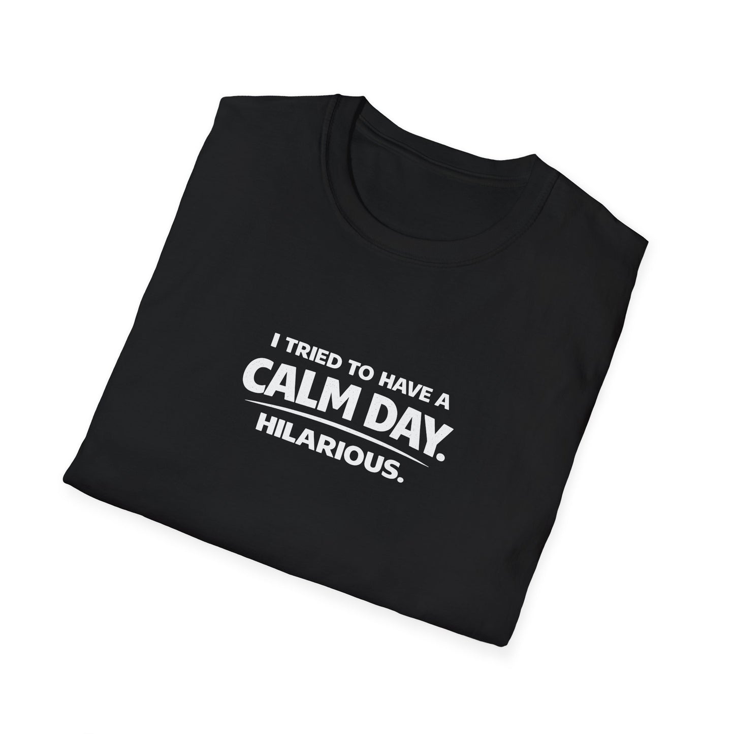 I Tried to Have a Calm Day. Hilarious. Graphic Tee