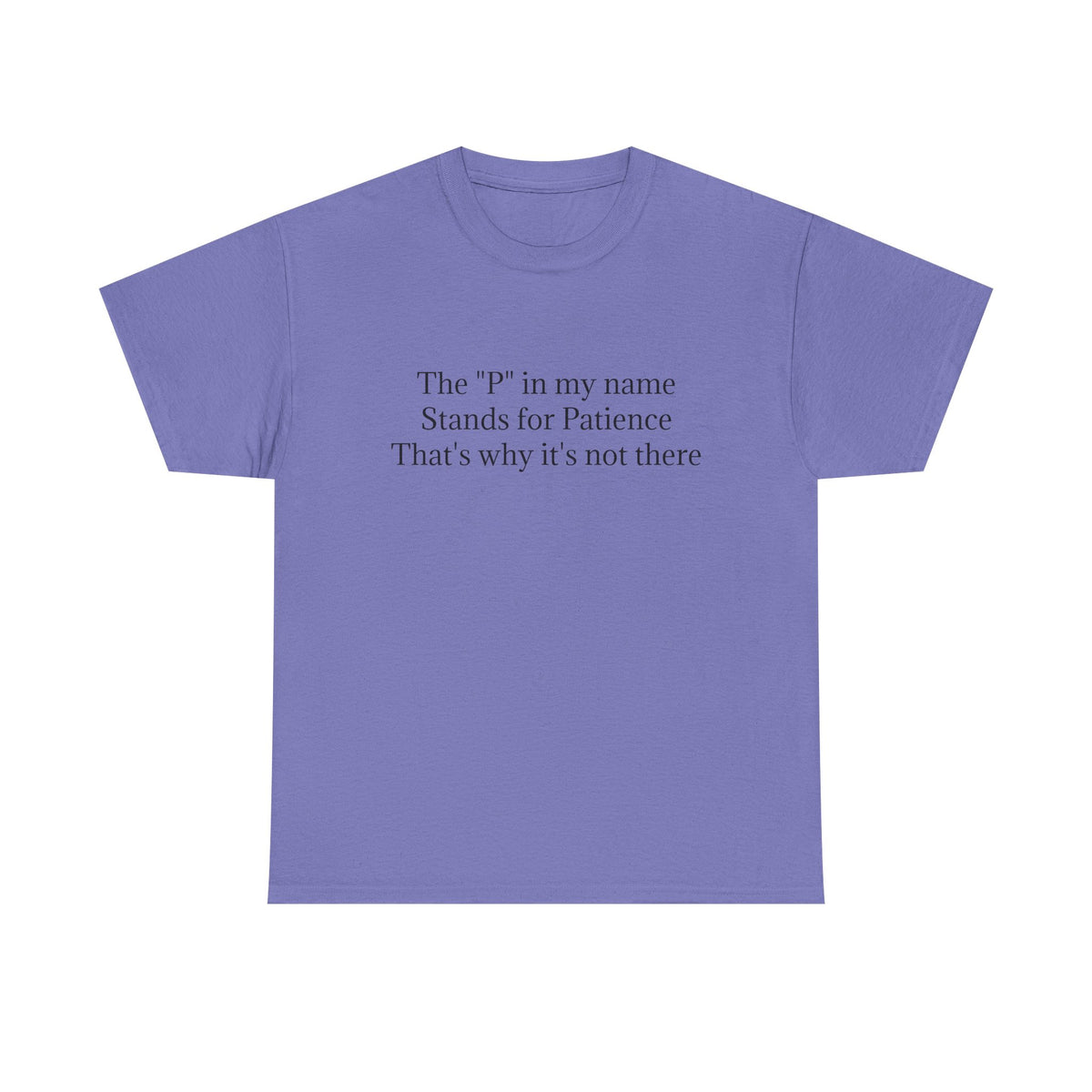 Funny Minimalist T-Shirt – “The P in My Name Stands for Patience” Tee