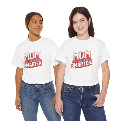 Mom Just Like Dad Only Smarter Shirt – Funny Mom Gift Tee