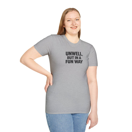 Unwell, But in a Fun Way Bold Typography Graphic Tee