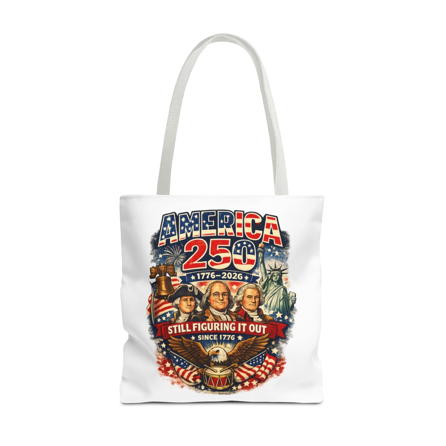 America 250 Tote Bag — "Still Figuring It Out" Patriotic 1776–2026 Anniversary Tote