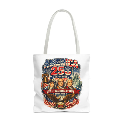 America 250 Tote Bag — "Still Figuring It Out" Patriotic 1776–2026 Anniversary Tote