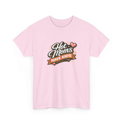 Hot Moms Have Kids Funny Mom Shirt – Trendy Motherhood Tee