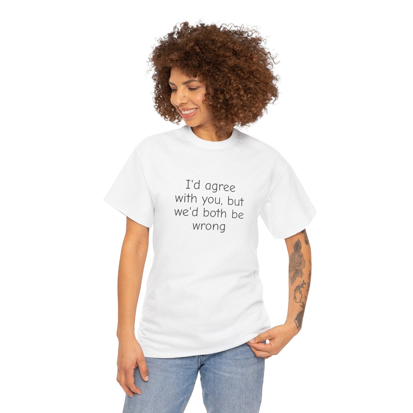 I'd Agree With You But We'd Both Be Wrong Shirt – Funny Sarcastic Graphic Tee, Witty Quote T-Shirt for Men & Women