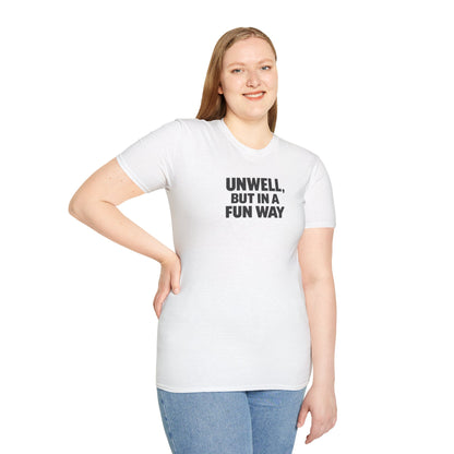 Unwell, But in a Fun Way Bold Typography Graphic Tee