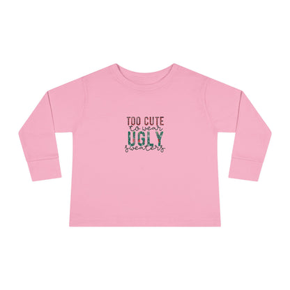 Too Cute to Wear Ugly Sweaters" Toddler Holiday Long-Sleeve Tee
