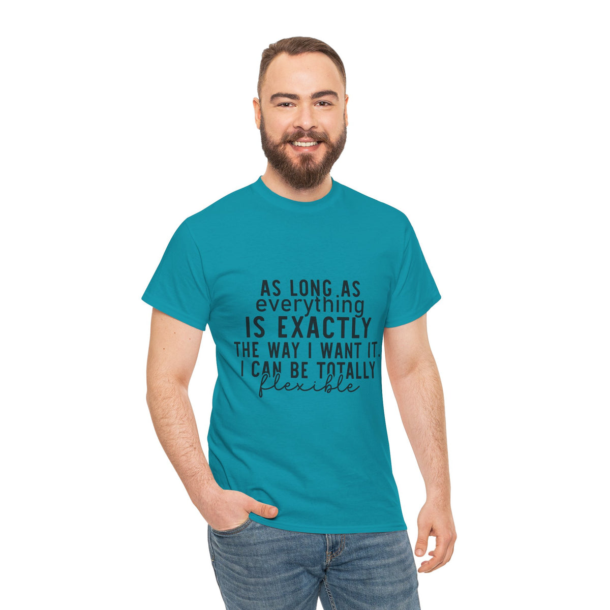 Totally Flexible (As Long As Everything Is Exactly How I Want It) Funny T-Shirt – Sarcastic Humor Tee