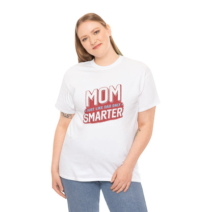 Mom Just Like Dad Only Smarter Shirt – Funny Mom Gift Tee
