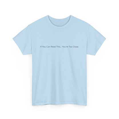If You Can Read This You’re Too Close Shirt – Funny Personal Space Graphic Tee